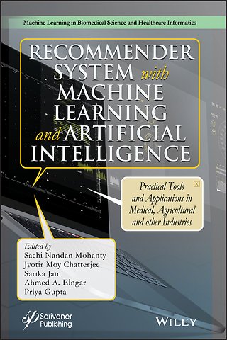 Recommender System with Machine Learning and Artif icial Intelligence: Practical Tools and Applicatio ns in Medical, Agricultural and Other Industries