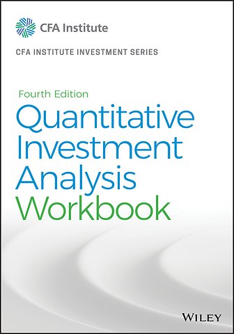 Quantitative Investment Analysis, Fourth Edition Workbook