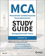 MCA Microsoft 365 Teams Administrator Study Guide – Exam MS–700 MCA Microsoft 365 Teams Administrator Study Guide – Exam MS–700