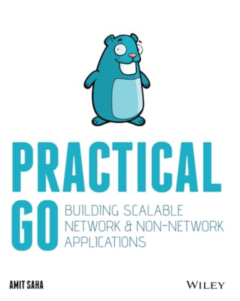 Practical Go – Building Scalable Network and Non–Network Applications