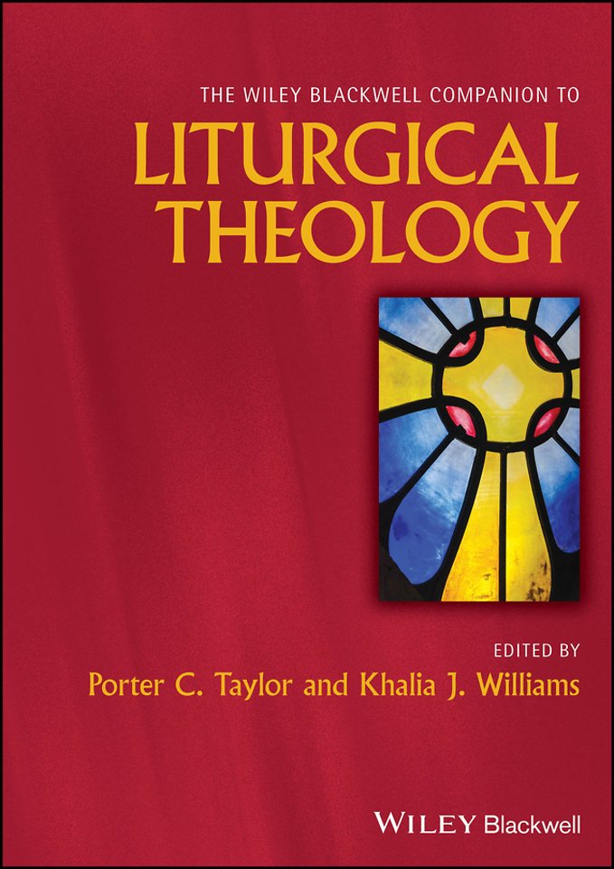 The Wiley Blackwell Companion to Liturgical Theology
