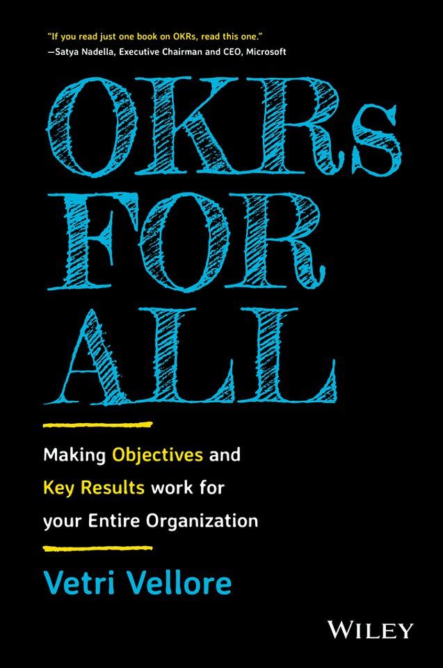 OKRs for All: Making Objectives and Key Results Wo rk for your Entire Organization