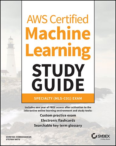 AWS Certified Machine Learning Study Guide – Speciality (MLS–C01) Exam