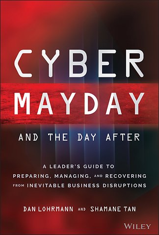 Cyber Mayday and the Day After – A Leader′s Guide to Preparing, Managing, and Recovering from Inevitable Business Disruptions
