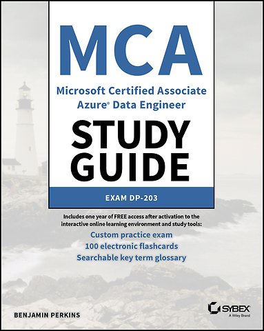 MCA Microsoft Certified Associate Azure Data Engineer Study Guide – Exam DP–203