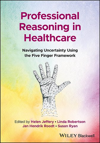 Professional Reasoning in Healthcare: Navigating U ncertainty Using the Five Finger Framework