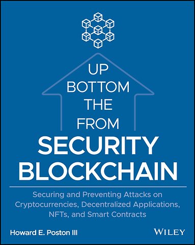 Blockchain Security from the Bottom Up: Securing a nd Preventing Attacks on Cryptocurrencies, Decentr alized Applications, NFTs, and Smart Contracts