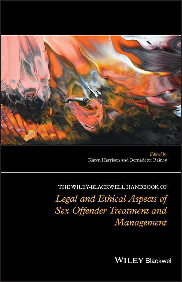 The Wiley–Blackwell Handbook of Legal and Ethical Aspects of Sex Offender Treatment and Management