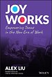 Joy Works: Empowering Teams in the New Era of Work Joy Works: Empowering Teams in the New Era of Work