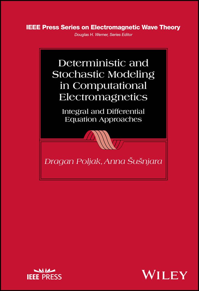 Deterministic and Stochastic Modeling in Computati onal Electromagnetics – Integral and Differential  Equation Approaches