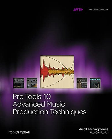 Pro Tools 10 Advanced Music Production Techniques