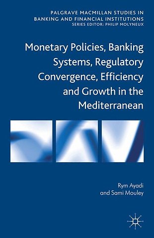 Monetary Policies, Banking Systems, Regulatory Convergence, Efficiency and Growth in the Mediterranean