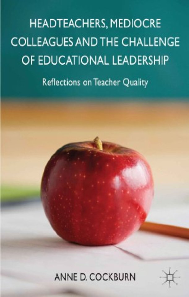 Headteachers, Mediocre Colleagues and the Challenges of Educational Leadership