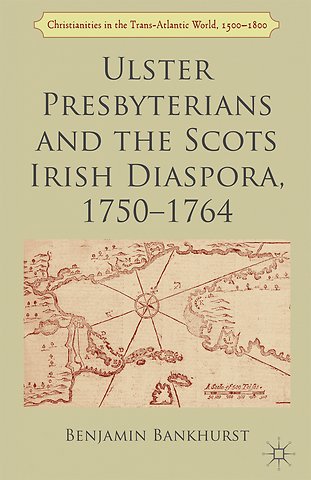 Ulster Presbyterians and the Scots Irish Diaspora, 1750-1764