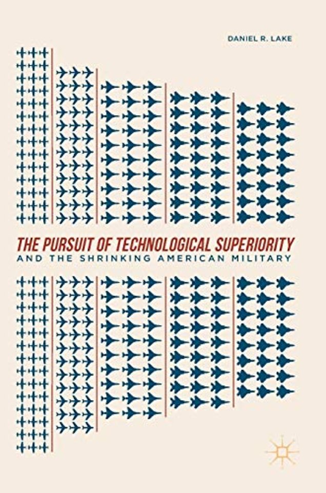 The Pursuit of Technological Superiority and the Shrinking American Military