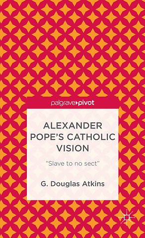 Alexander Pope’s Catholic Vision