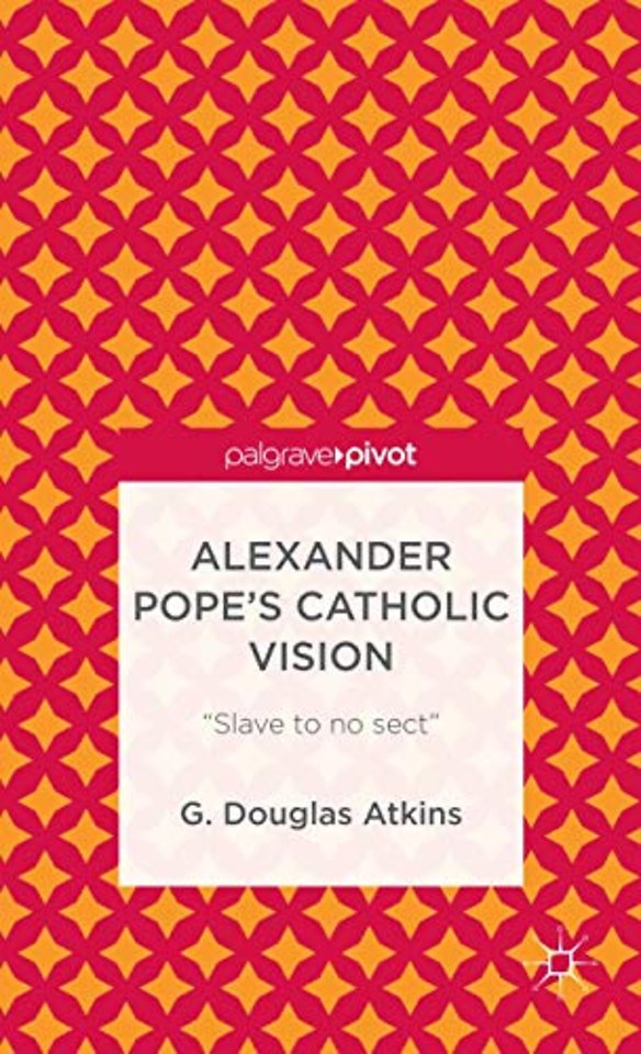 Alexander Pope’s Catholic Vision