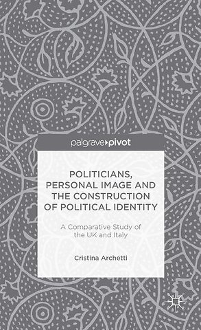 Politicians, Personal Image and the Construction of Political Identity