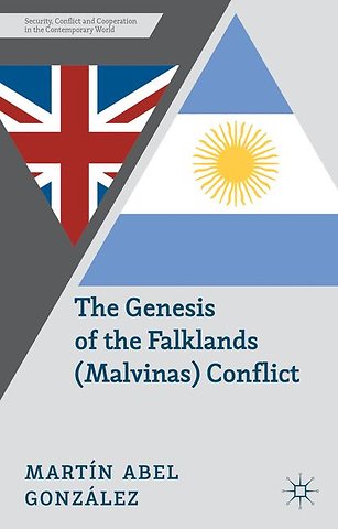 The Genesis of the Falklands (Malvinas) Conflict