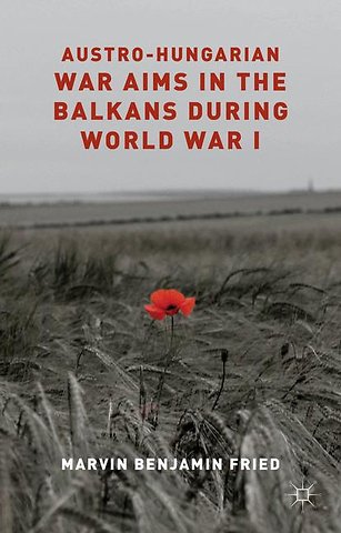 Austro-Hungarian War Aims in the Balkans during World War I