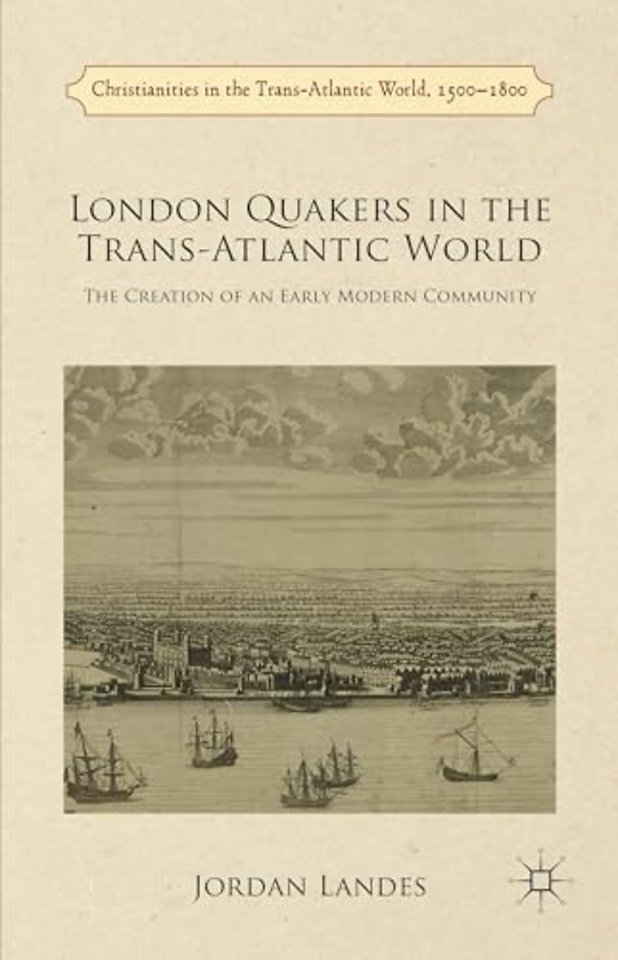London Quakers in the Trans-Atlantic World