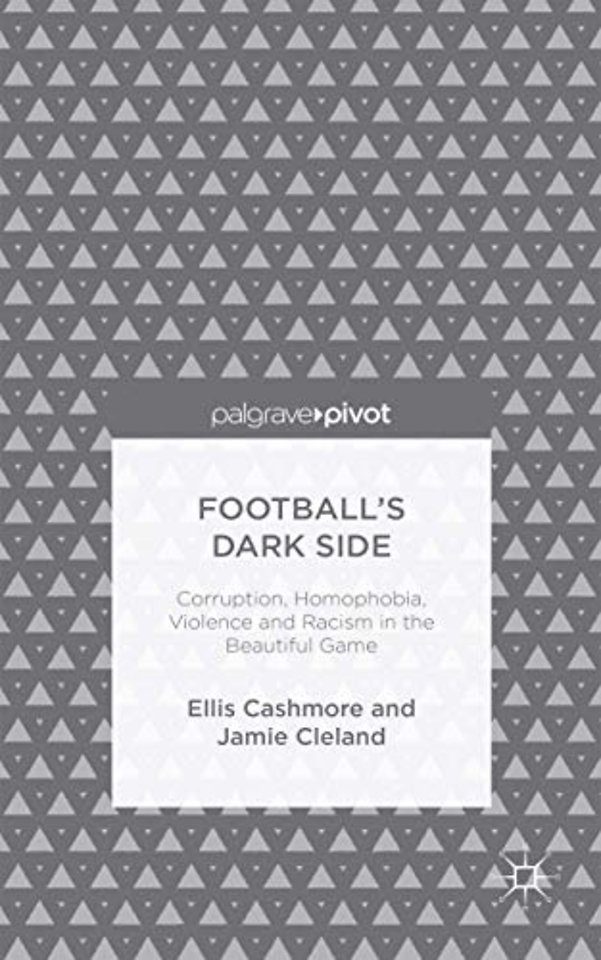 Football's Dark Side: Corruption, Homophobia, Violence and Racism in the Beautiful Game