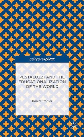 Pestalozzi and the Educationalization of the World