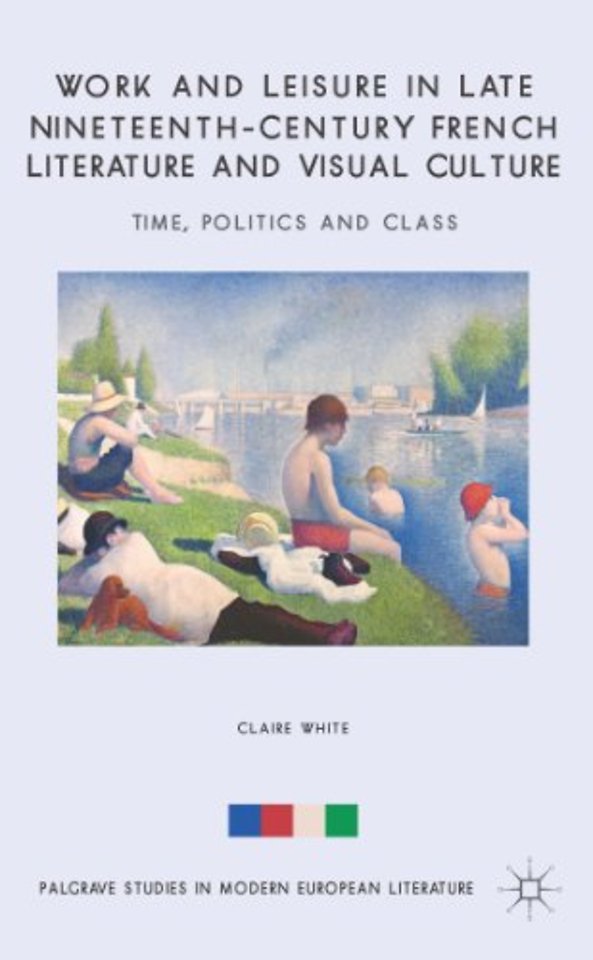 Work and Leisure in Late Nineteenth-Century French Literature and Visual Culture
