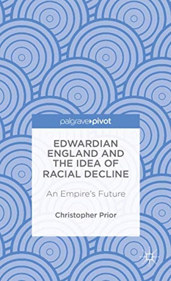 Edwardian England and the Idea of Racial Decline
