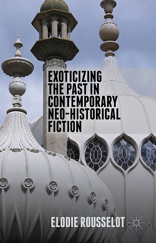 Exoticizing the Past in Contemporary Neo-Historical Fiction
