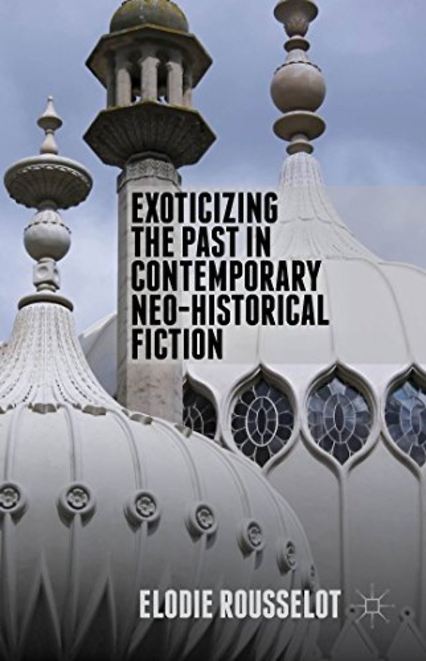 Exoticizing the Past in Contemporary Neo-Historical Fiction