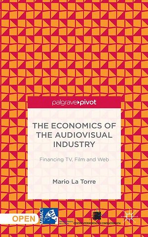 The Economics of the Audiovisual Industry: Financing TV, Film and Web