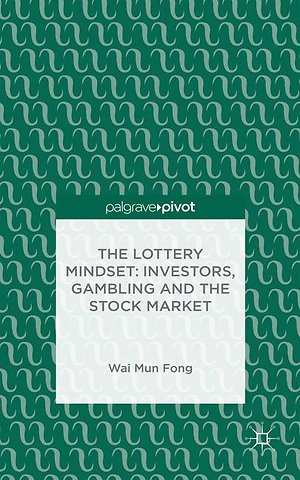 The Lottery Mindset: Investors, Gambling and the Stock Market