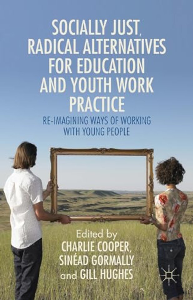 Socially Just, Radical Alternatives for Education and Youth Work Practice