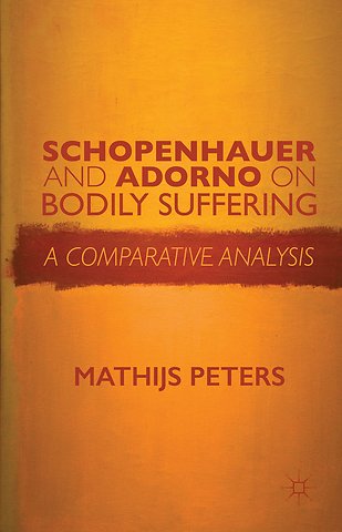 Schopenhauer and Adorno on Bodily Suffering