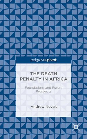 The Death Penalty in Africa: Foundations and Future Prospects