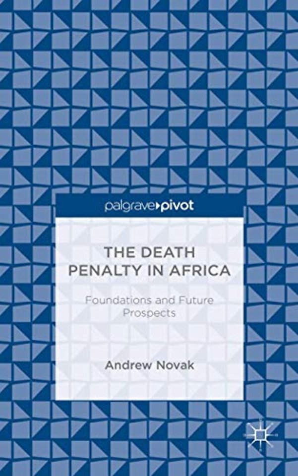 The Death Penalty in Africa: Foundations and Future Prospects