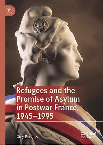 Refugees and the Promise of Asylum in Postwar France, 1945–1995