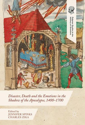 Disaster, Death and the Emotions in the Shadow of the Apocalypse, 1400–1700