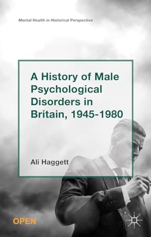 A History of Male Psychological Disorders in Britain, 1945-1980