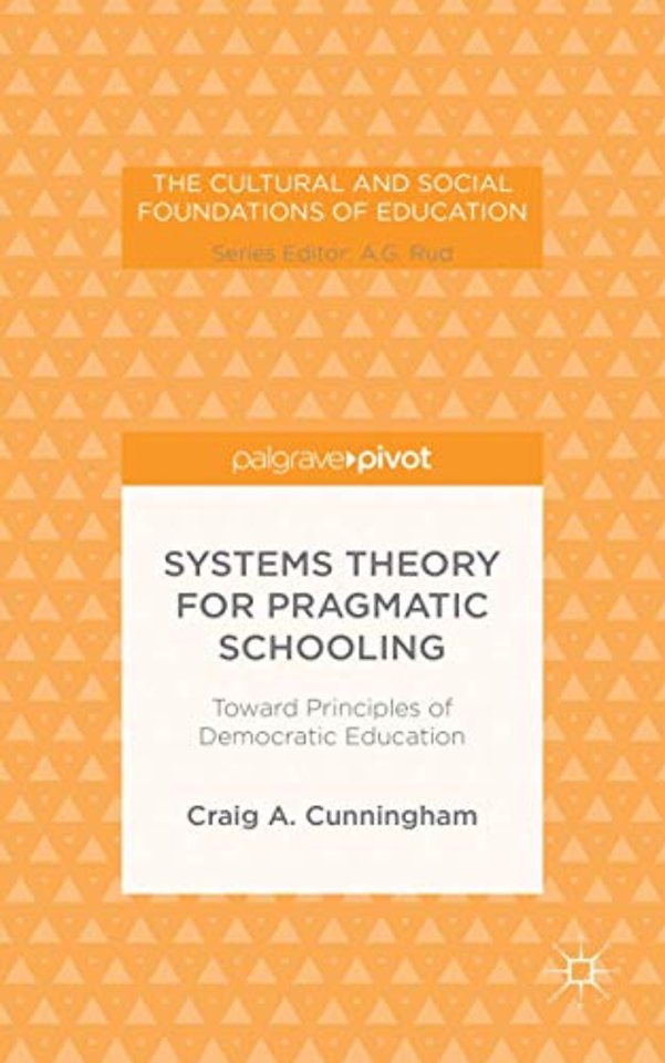Systems Theory for Pragmatic Schooling: Toward Principles of Democratic Education