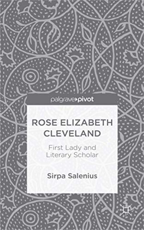 Rose Elizabeth Cleveland: First Lady and Literary Scholar