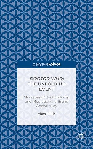 Doctor Who: The Unfolding Event — Marketing, Merchandising and Mediatizing a Brand Anniversary