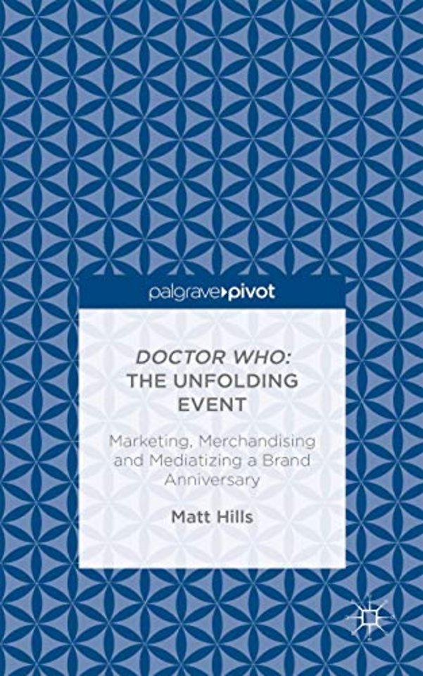 Doctor Who: The Unfolding Event — Marketing, Merchandising and Mediatizing a Brand Anniversary