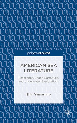 American Sea Literature: Seascapes, Beach Narratives, and Underwater Explorations
