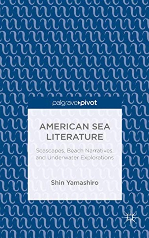American Sea Literature: Seascapes, Beach Narratives, and Underwater Explorations