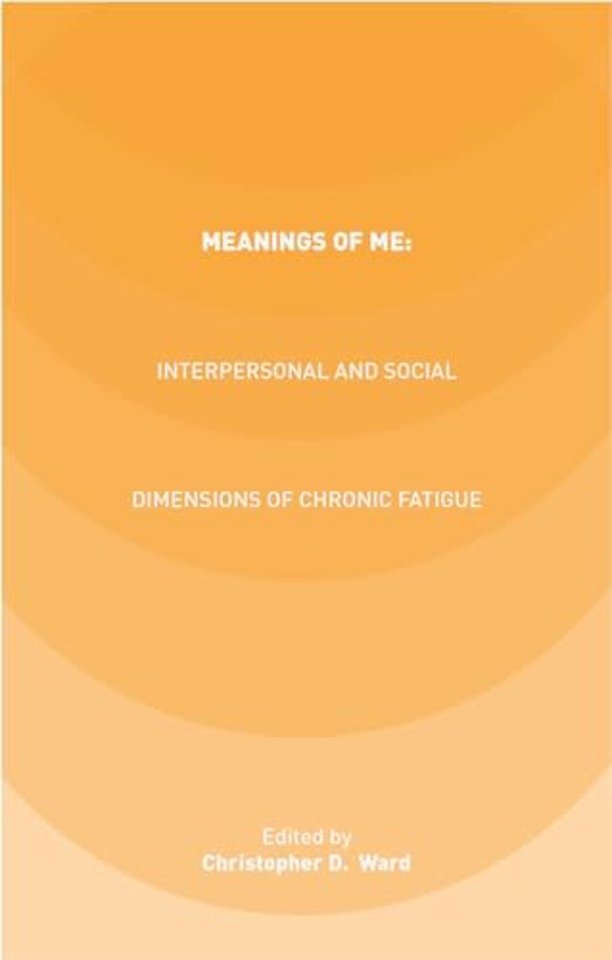 Meanings of ME: Interpersonal and Social Dimensions of Chronic Fatigue