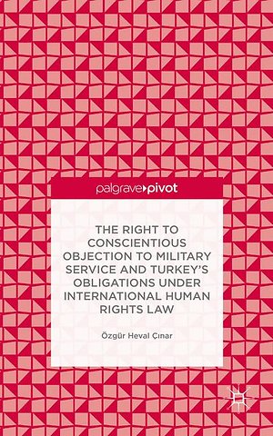 The Right to Conscientious Objection to Military Service and Turkey’s Obligations under International Human Rights Law