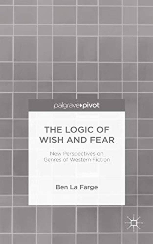 The Logic of Wish and Fear: New Perspectives on Genres of Western Fiction