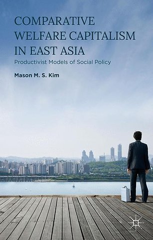 Comparative Welfare Capitalism in East Asia